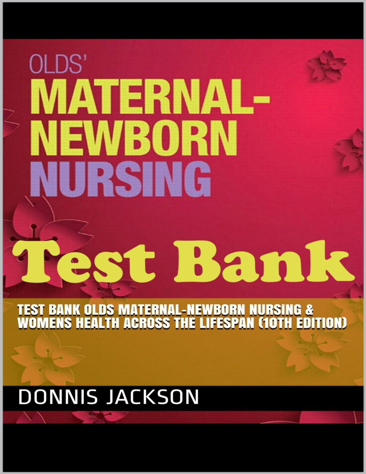 Preview of Test Bank Olds' Maternal Newborn Nursing Womens Health Across the Lifespan 10th Edition.